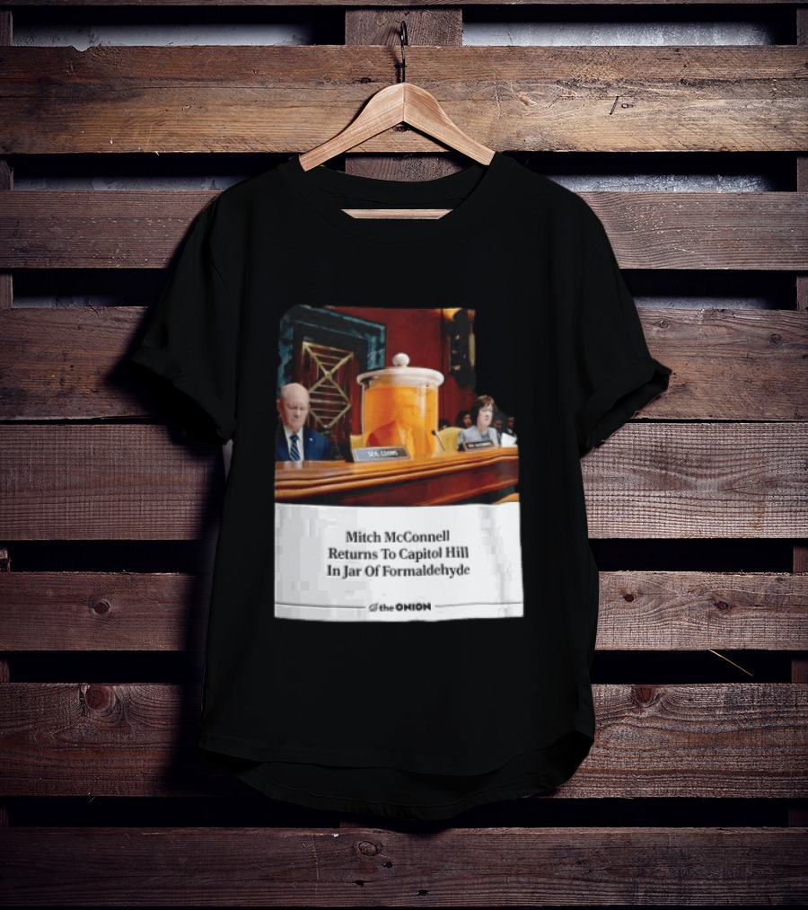 The Onion Mitch McConnell Returns To Capitol Hill In Jar Of Formaldehyde T-Shirt