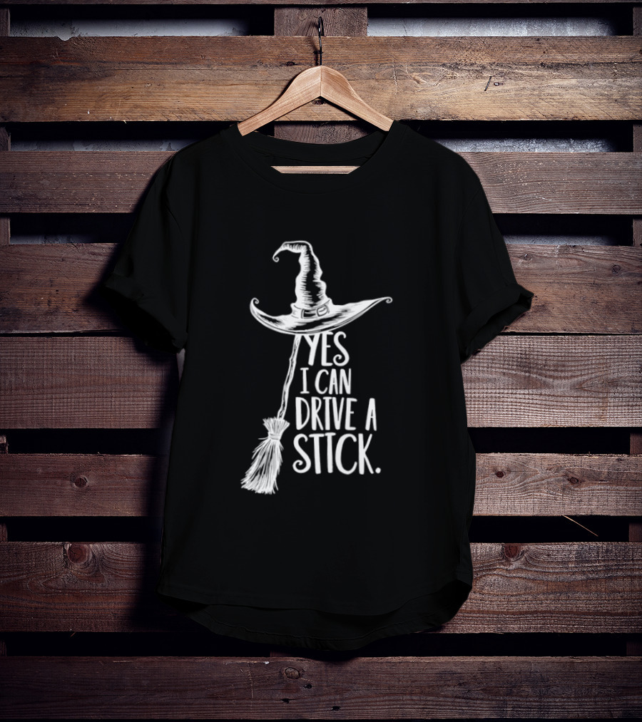Yes I Can Drive A Stick Witch Hat And Broomstick Halloween Humor T-Shirt