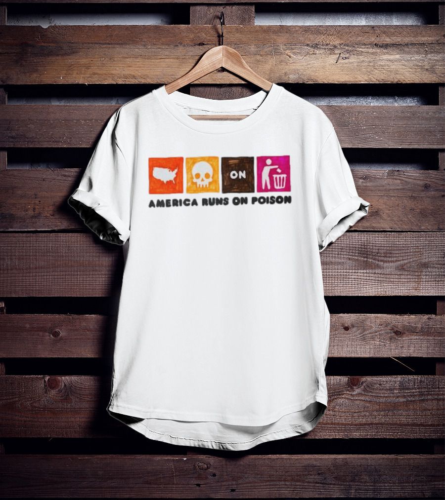 America Runs On Poison Asspizza Store T-Shirt
