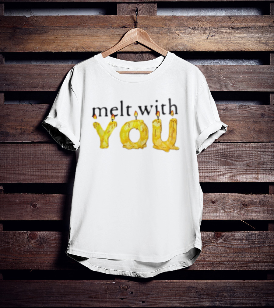 Melt With You Yellow Wax Candle Letters Burning T-Shirt