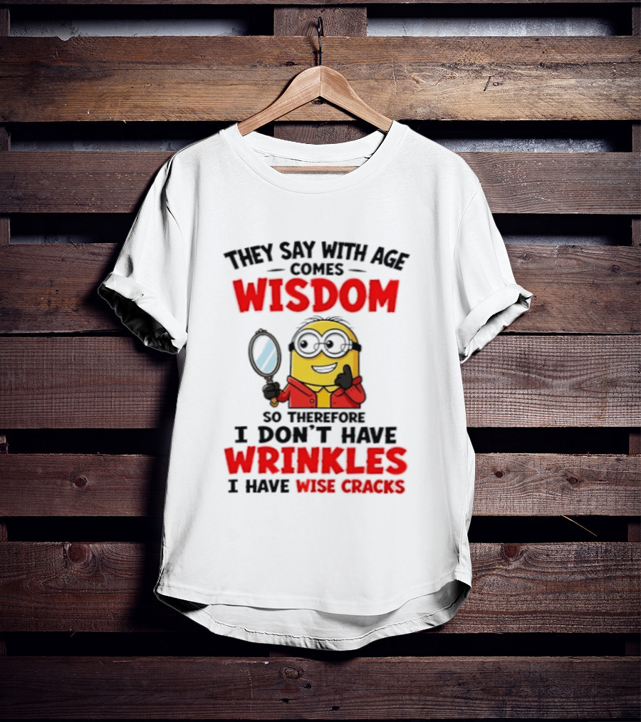 Minion Wisdom Wrinkles Wise Cracks Funny Humor T-Shirt