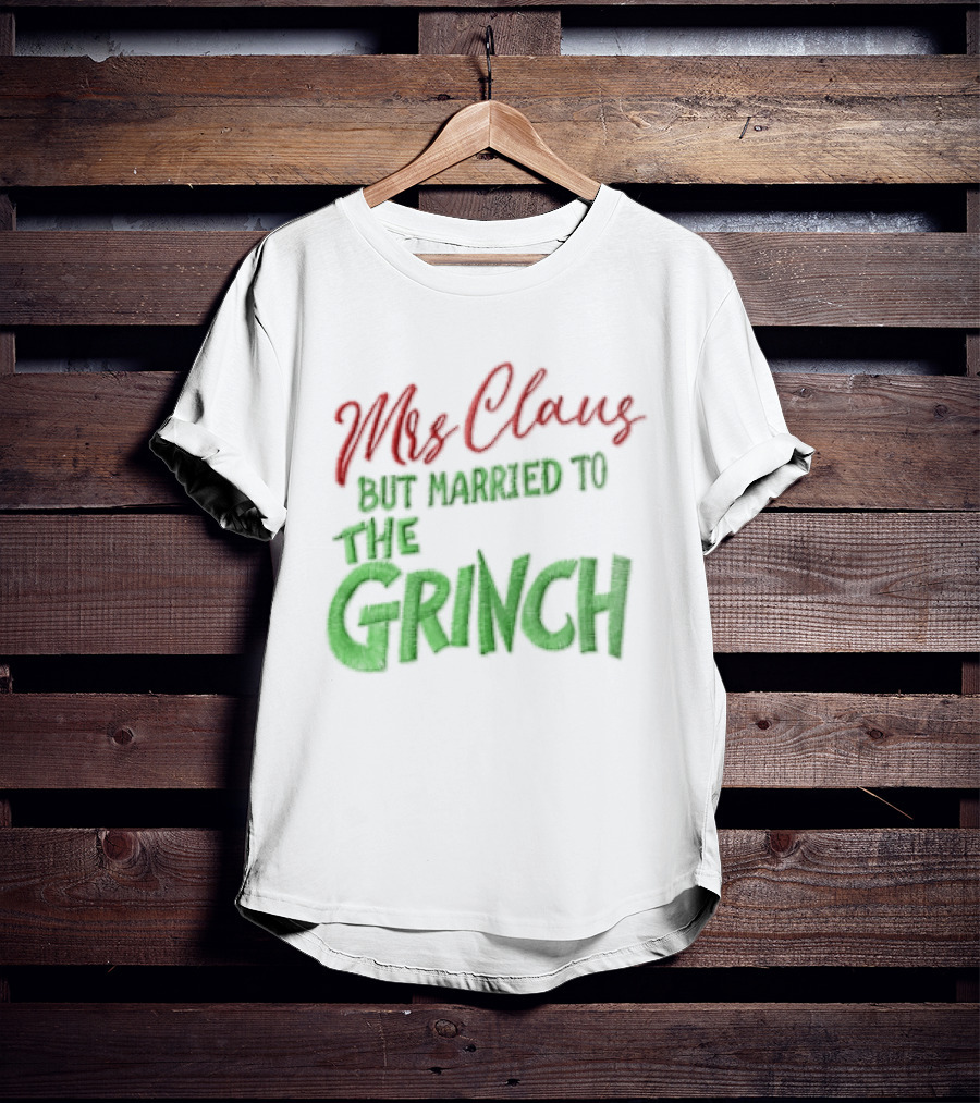 Mrs Claus But Married To The Grinch Santa Christmas Red And Green Embroidered T-Shirt