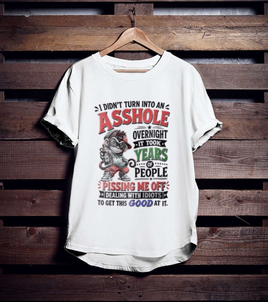 North Dakota Haydn Stay I Didn't Turn Into An Asshole Overnight Took Years Pissing Me Off T-Shirt