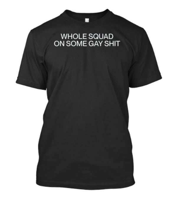 Whole Squad On Some Gay Shit Bronze Avery T-Shirt