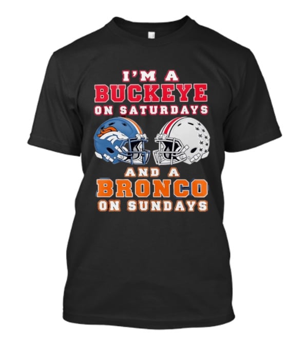 I'm A Buckeye On Saturdays And A Bronco On Sundays Football Helmets T-Shirt