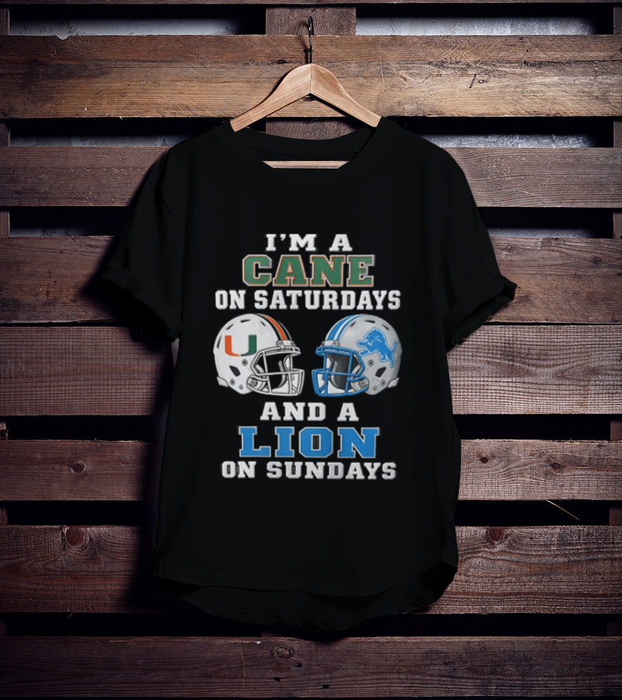 I'm A Cane On Saturdays And A Lion On Sundays Miami Hurricanes Detroit Lions T-Shirt
