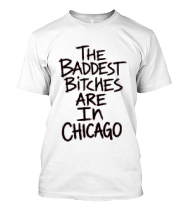 Adela Store The Baddest Bitches Are In Chicago T-Shirt