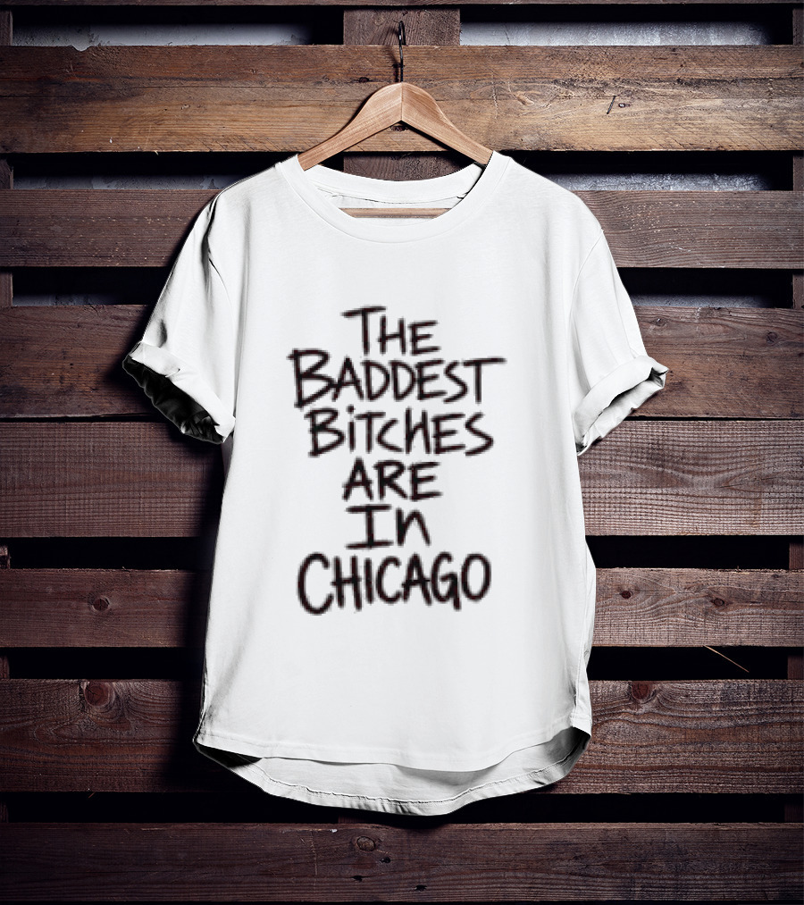 Adela Store The Baddest Bitches Are In Chicago T-Shirt