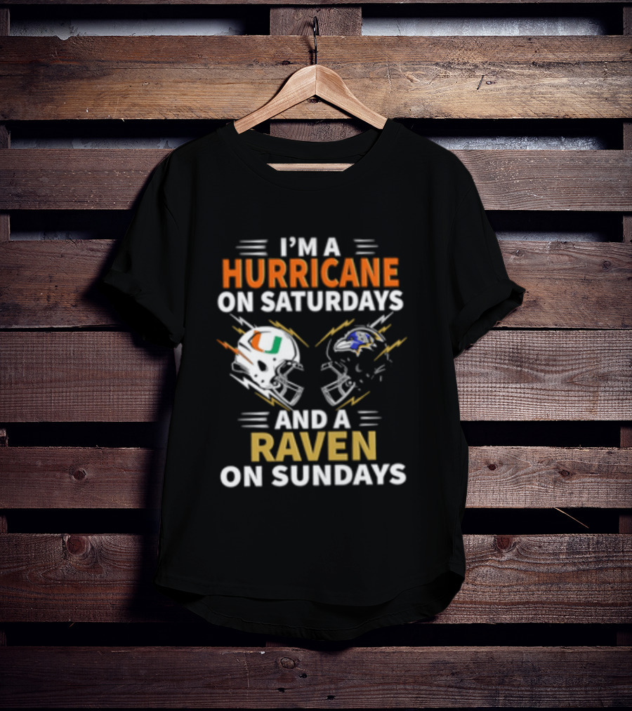 I'm A Hurricane Miami On Saturdays And A Raven Baltimore On Sundays T-Shirt