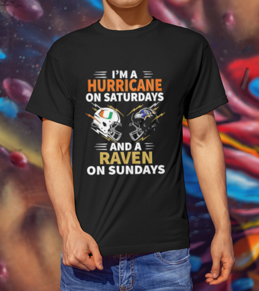 I'm A Hurricane Miami On Saturdays And A Raven Baltimore On Sundays T-Shirt