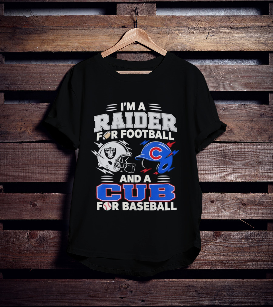 I'm A Raider For Football And A Cub For Baseball Fan Sports Combo T-Shirt