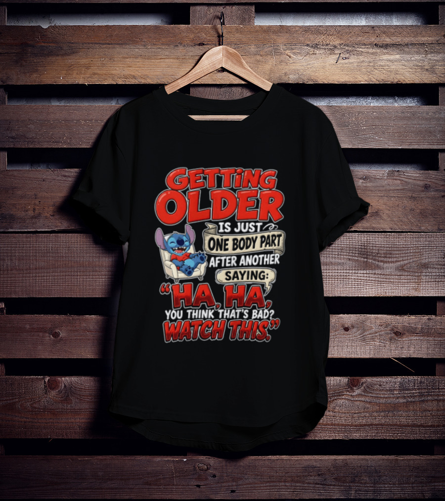 Getting Older Is Just One Body Part After Another Saying Ha Ha You Think Thats This T-Shirt