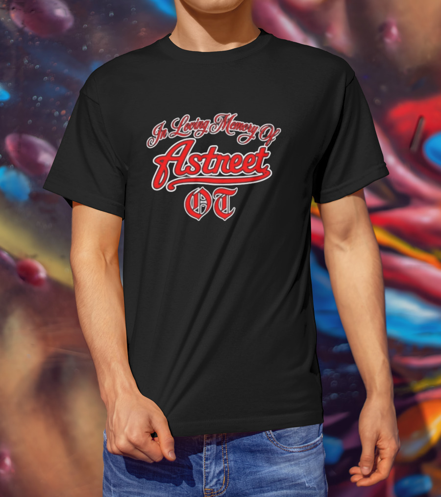 In Loving Memory Of Astreet OT Memorial T-Shirt