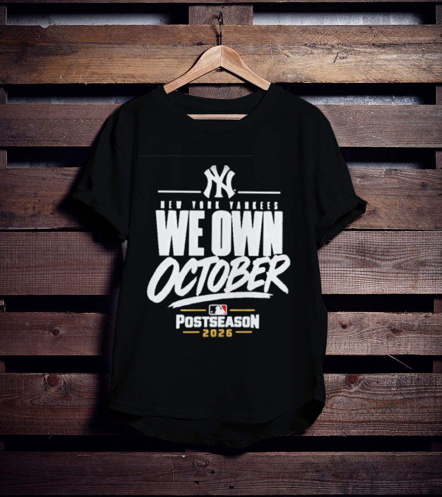 New York Yankees We Own October 2026 Postseason MLB T-Shirt