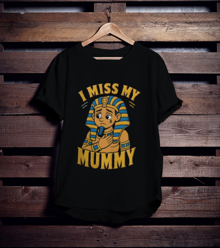 I Miss My Mummy Egyptian Pharaoh Cartoon Cleopatra Cleo Sad Mummy T-Shirt
