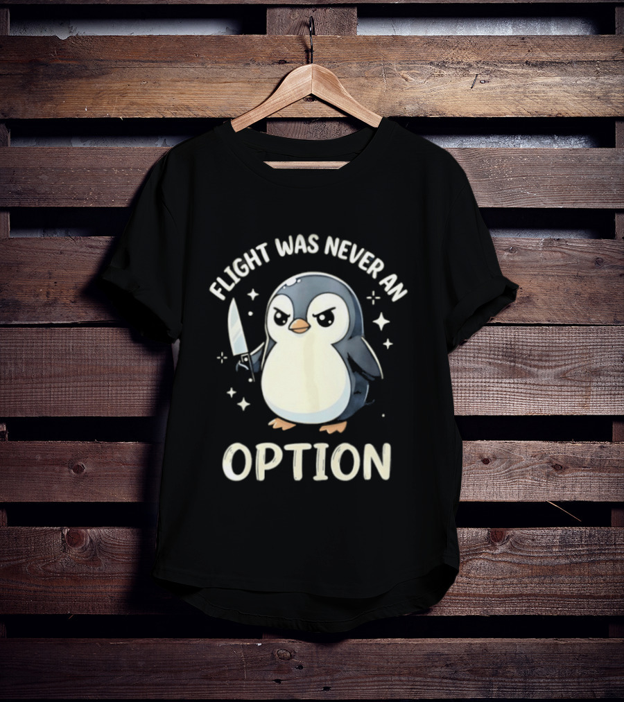 Flight Was Never An Option Penguin With Knife T-Shirt