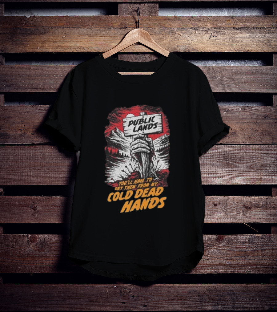 Public Lands You'll Have To Pry Them From My Cold Dead Hands T-Shirt