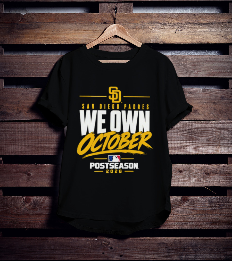 San Diego Padres We Own October 2026 Postseason MLB T-Shirt