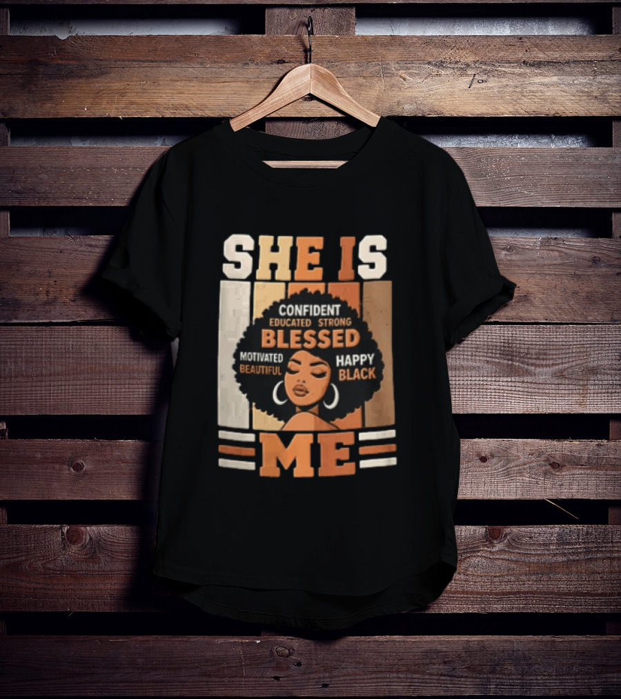 Confident Educated Strong Blessed Motivated Happy Beautiful Black She Is Me T-Shirt