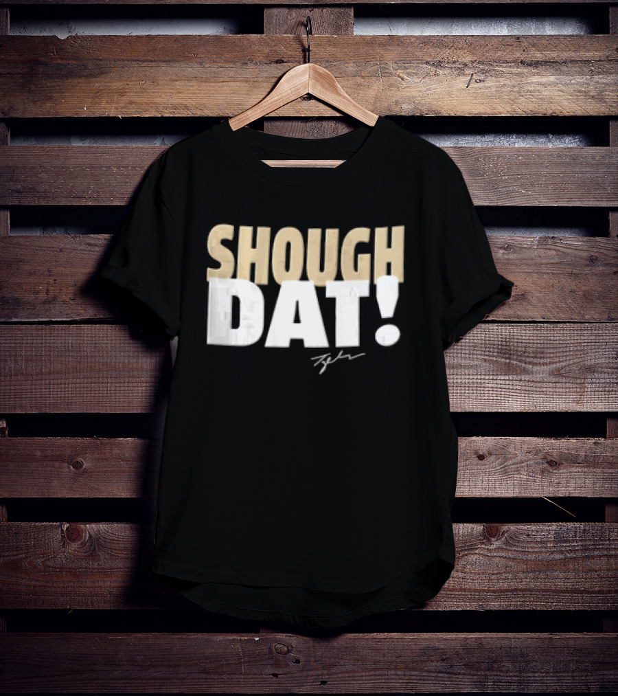 SHOUGH DAT! Tyler Signature Edition T-Shirt