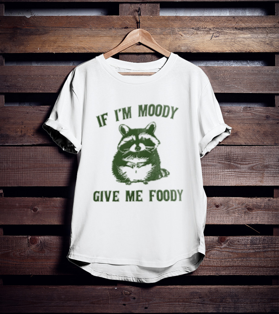 If I'm Moody Give Me Foody Cat Humor T-Shirt