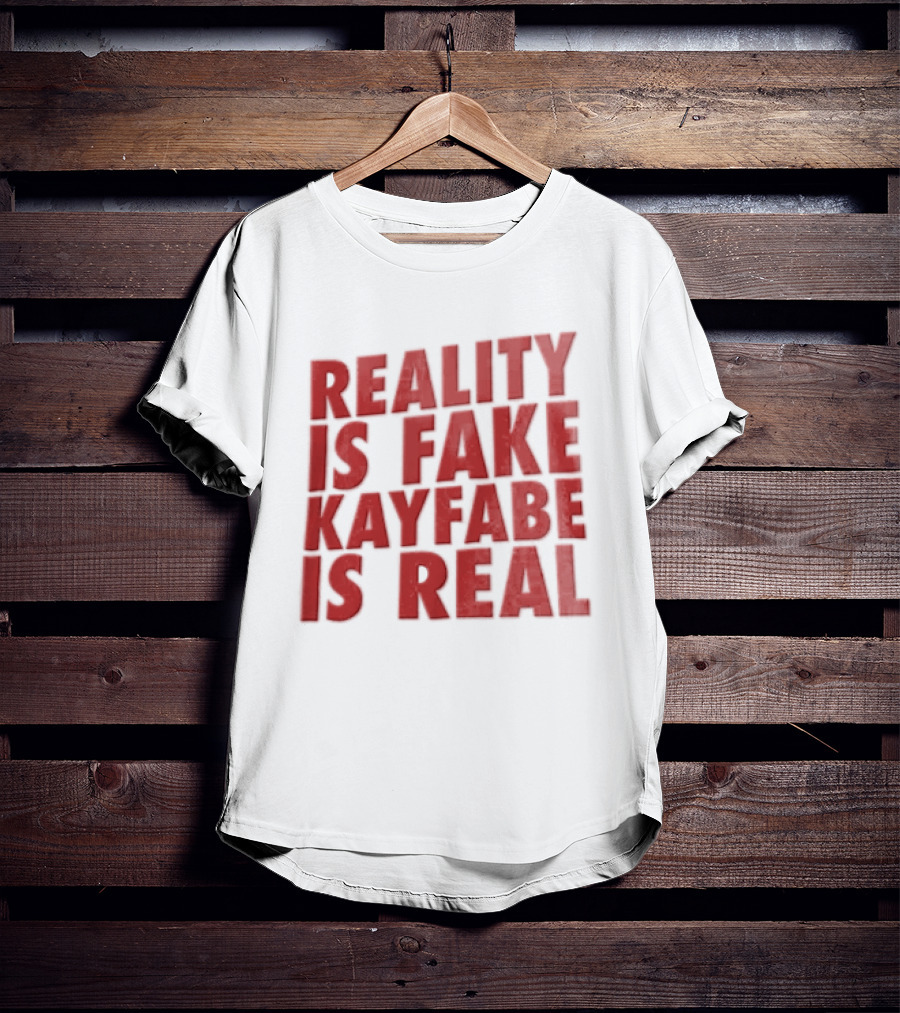 Reality Is Fake Kayfabe Is Real Wrestling Concept T-Shirt
