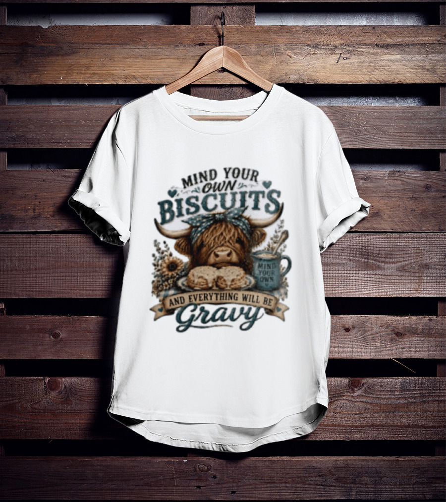 Mind Your Own Biscuits Highland Cow Everything Will Be Gravy T-Shirt