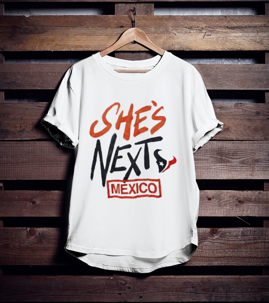 She's Next Houston Texans Mexico T-Shirt