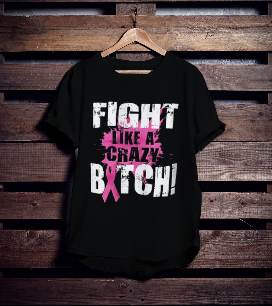 Fight Like A Crazy Bitch Breast Cancer Pink Ribbon Awareness T-Shirt