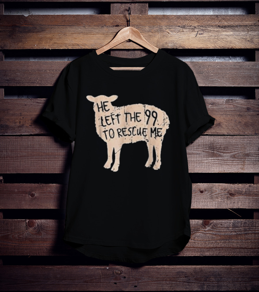 He Left The 99 To Rescue Me Sheep Christian T-Shirt