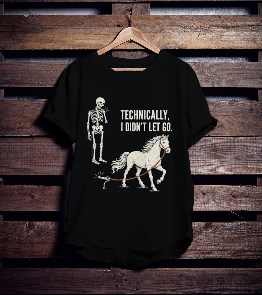 Technically I Didn't Let Go Skeleton Horse Halloween 2026 T-Shirt