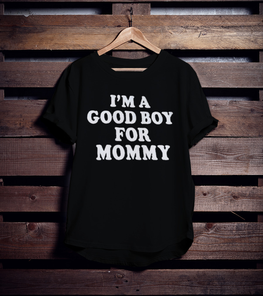 I'm A Good Boy For Mommy T-Shirt