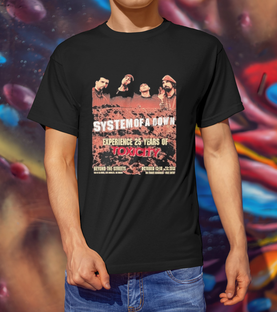 System Of A Down Experience 25 Years Of Toxicity Beyond The Streets Los Angeles October 13 18 T-Shirt