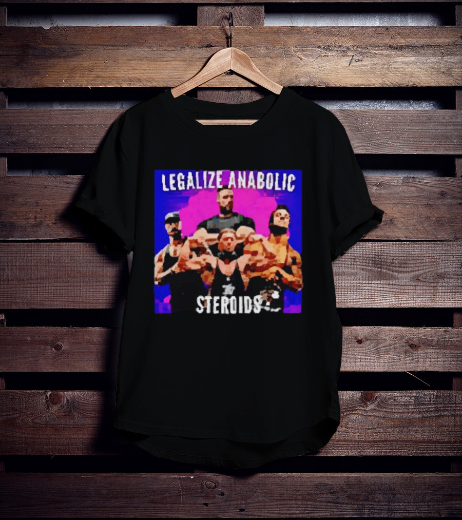 Legalize Anabolic Steroids Bodybuilders Strength Fitness Power Muscles T-Shirt