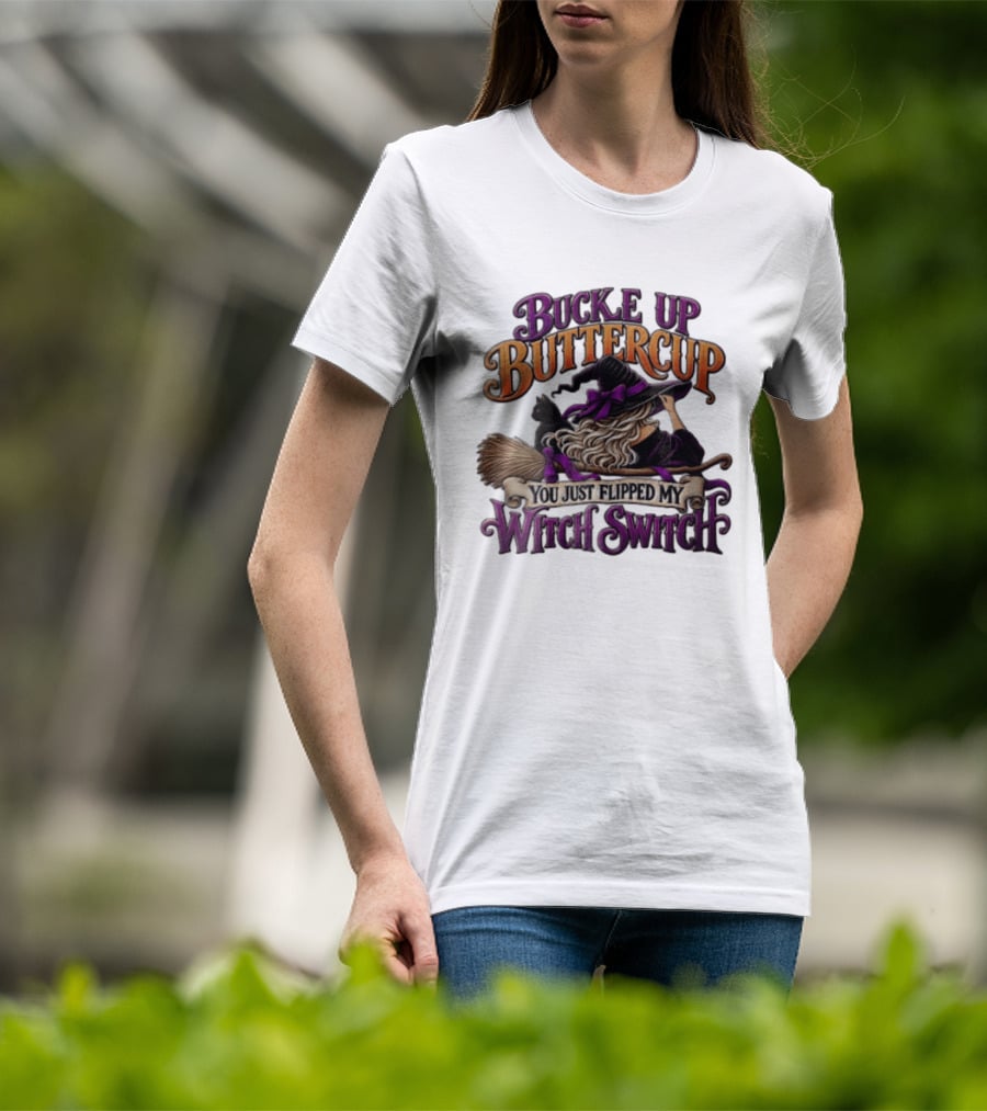 Buckle Up Buttercup You Just Flipped My Witch Switch Halloween Witch With Broomstick And Cat T-Shirt