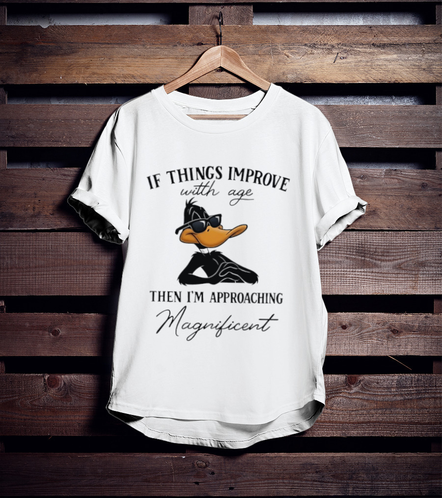 Daffy Duck If Things Improve With Age Then I'm Approaching Magnificent T-Shirt