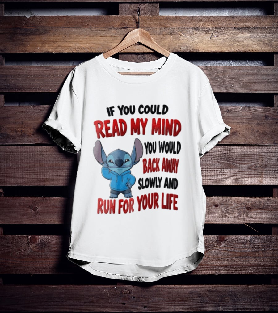 Disney Stitch If You Could Read My Mind Back Away Slowly Run For Your Life T-Shirt
