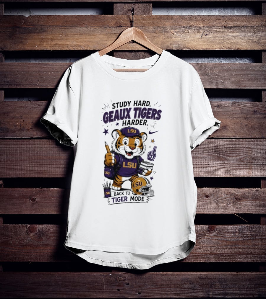 LSU Study Hard Geaux Tigers Harder Back To Tiger Mode Football Tiger T-Shirt