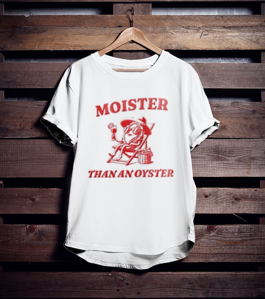 Moister Than An Oyster Anthropomorphic Oyster Sunglasses Hat T-Shirt