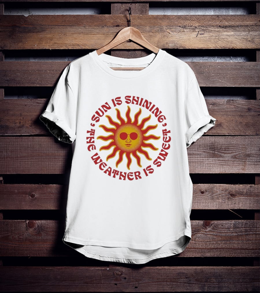 Sun Is Shining The Weather Is Sweet Sunglasses Sunburst T-Shirt