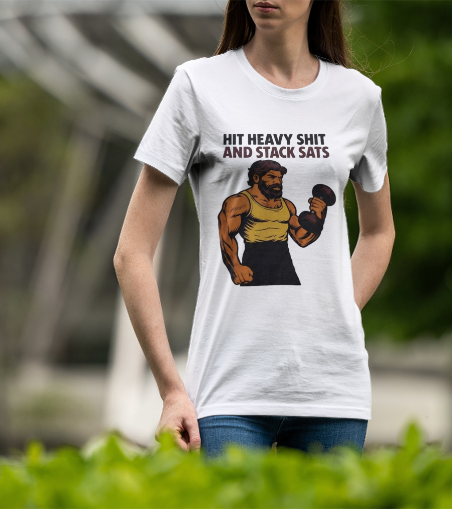 Hit Heavy Shit And Stack Sats Gym Bearded Muscle Man Dumbbell Fitness Strength T-Shirt