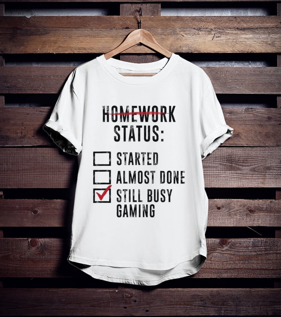Homework Status Started Almost Done Still Busy Gaming Checklist T-Shirt