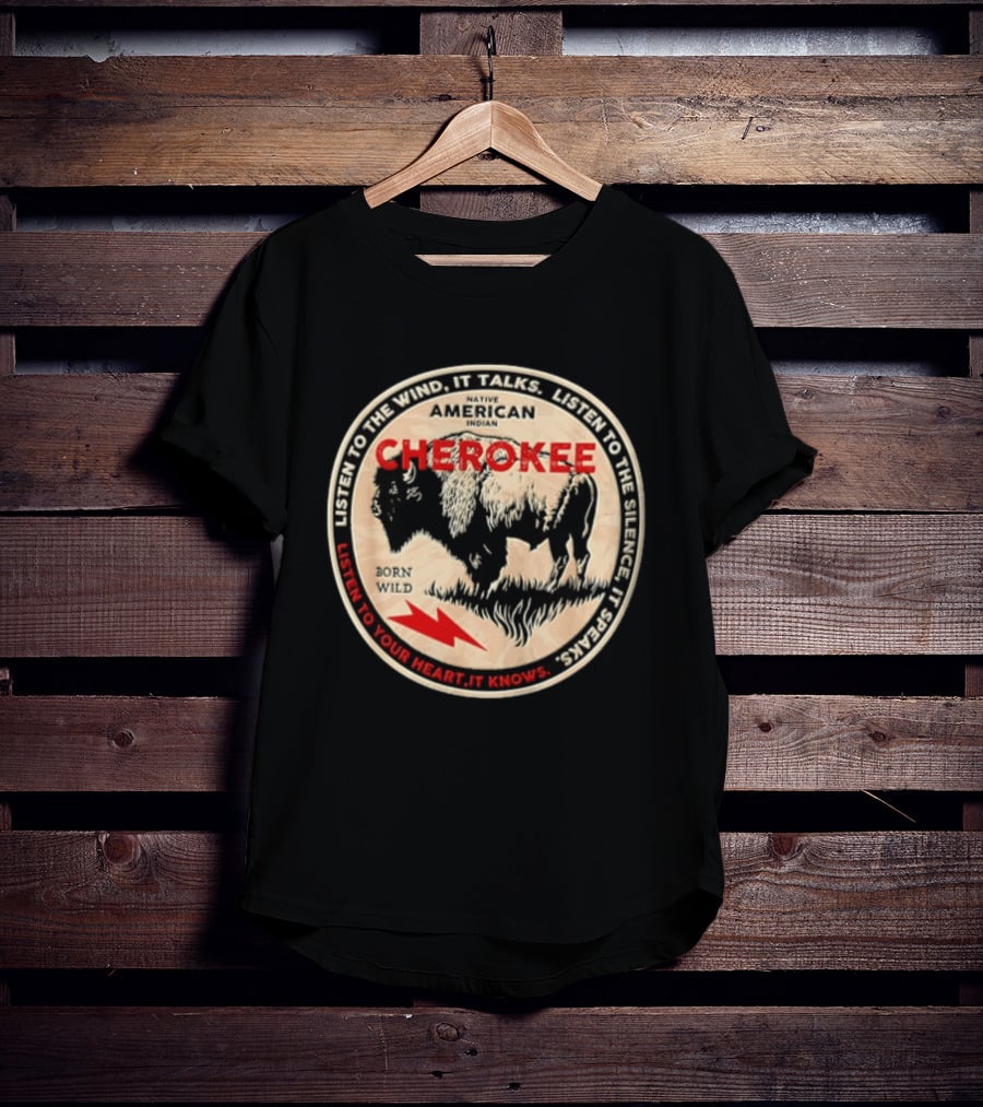 Cherokee Native American Indian Born Wild Buffalo Listen To The Wind Silence Heart T-Shirt