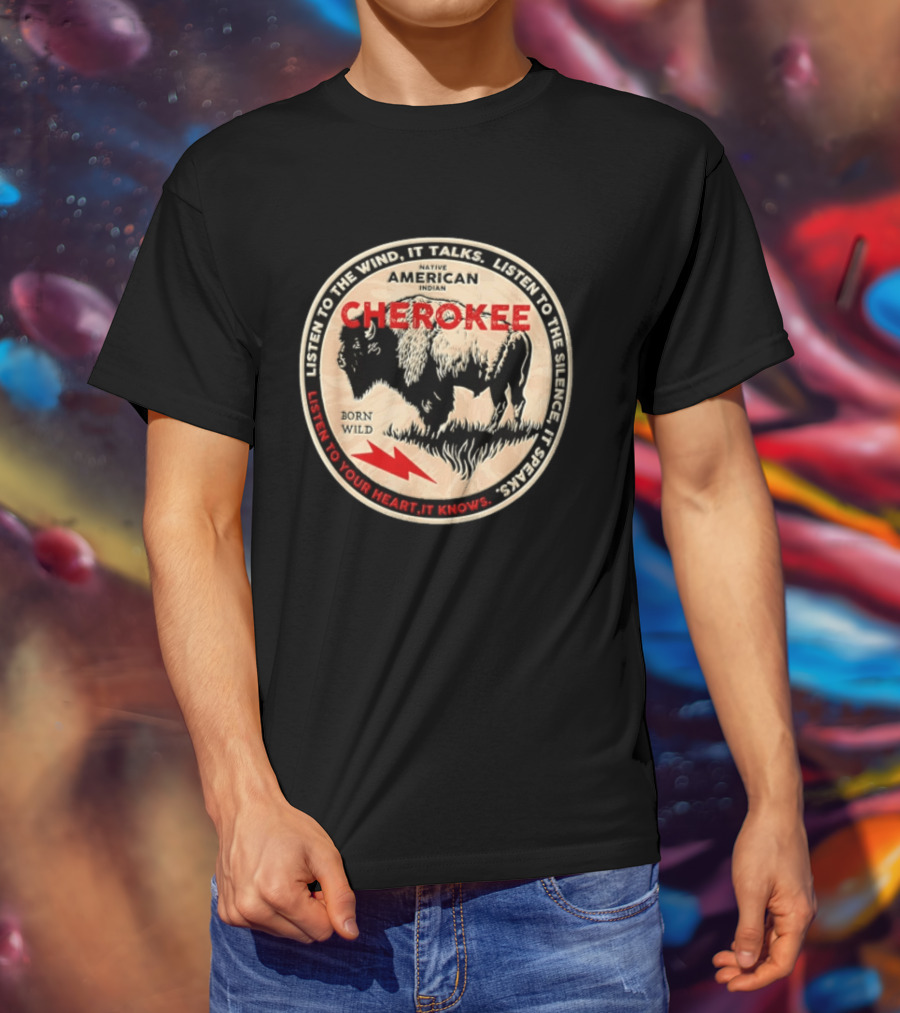 Cherokee Native American Indian Born Wild Buffalo Listen To The Wind Silence Heart T-Shirt