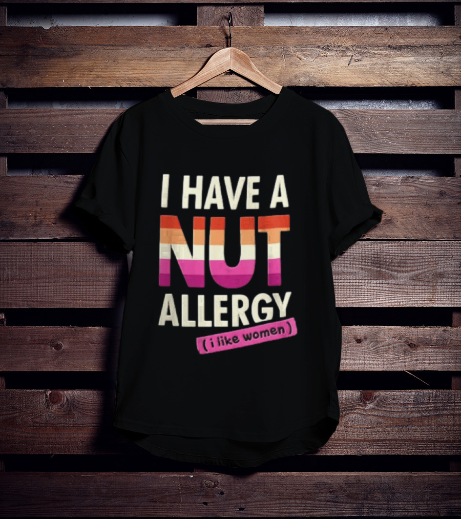 I Have A Nut Allergy I Like Women LGBTQ Pride T-Shirt