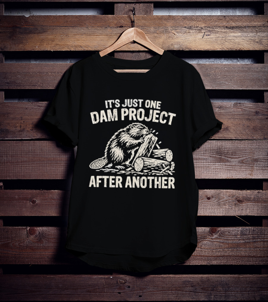It's Just One Dam Project After Another Beaver Meme T-Shirt