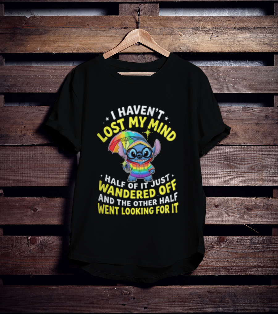 I Haven't Lost My Mind Stitch Rainbow Umbrella Half Of It Just Wandered Off T-Shirt