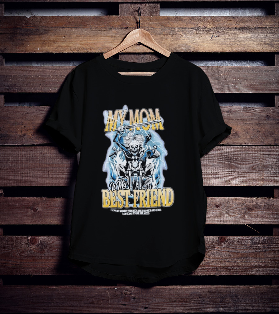 My Mom Is My Best Friend I Love My Mommy Very Much She Is So Nice And Good I Am Going To Give Her A Kiss Motorbike T-Shirt