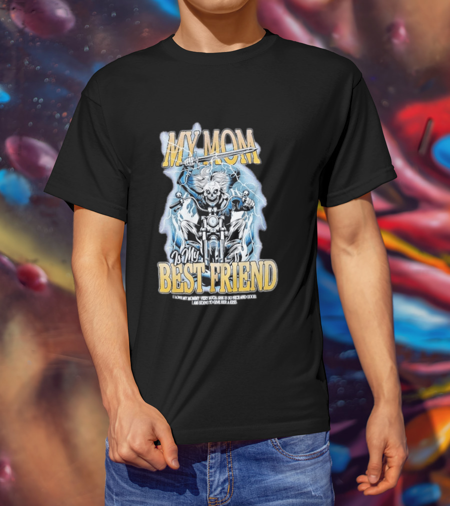 My Mom Is My Best Friend I Love My Mommy Very Much She Is So Nice And Good I Am Going To Give Her A Kiss Motorbike T-Shirt