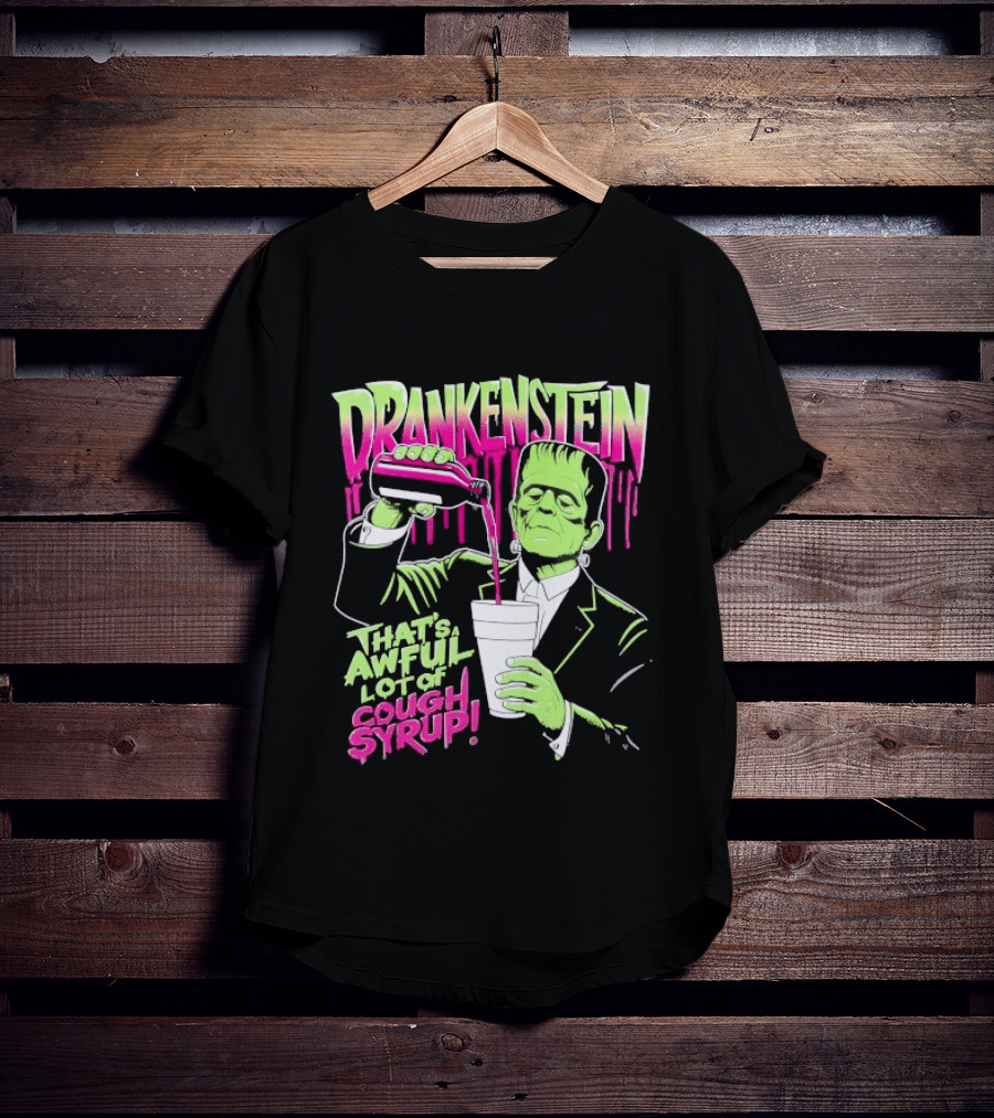 Drankenstein Frankenstein Drinking That's A Awful Lot Of Cough Syrup T-Shirt
